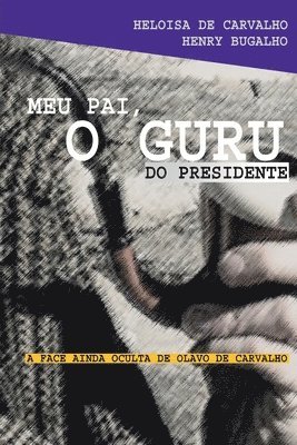 Heloisa de Carvalho - Henry Bugalho - Meu Pai, o guru do presidente, Häftad