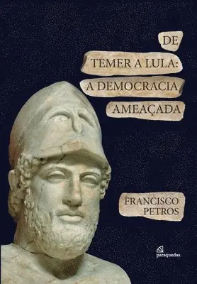 Francisco Petros - De Temer a Lula - A democracia amea ada, Häftad. Tillgänglighet: Lägg i varukorg