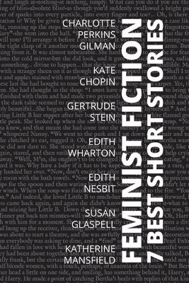 Charlotte Perkins Gilman, Kate Chopin, Gertrude Stein - 7 best short stories - Feminist fiction, Häftad