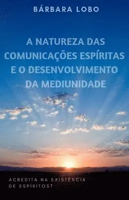 Bárbara Lobo - A Natureza das Comunicações Espíritas e o Desenvolvimento da Mediunidade, Häftad. Tillgänglighet: Lägg i varukorg