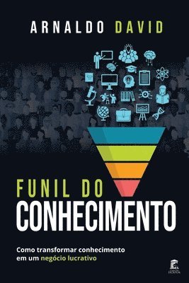 Arnaldo David - Funil do Conhecimento: Como transformar conhecimento em um negócio lucrativo, Häftad