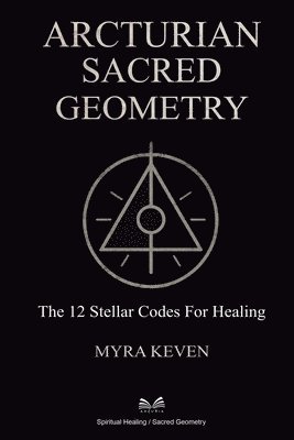 Myra Keven - Arcturian Sacred Geometry, Häftad