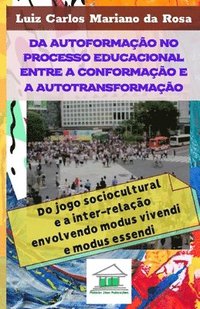 Da autoformao no processo educacional entre a conformao e a autotransformao: do jogo sociocultural e a inter-relao envolvendo modus vivendi e