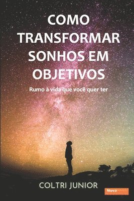 Como transformar sonhos em objetivos: Rumo à vida que eu quero ter