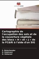 S Balachandar, G Kalaivani, G Usharani - Cartographie de l'occupation des sols et de la couverture végétale des blocs H et J de la FC&RI à l'aide d'un SIG, Häftad