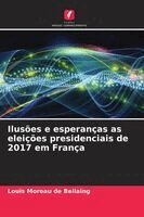 Louis Moreau de Bellaing - Ilusões e esperanças as eleições presidenciais de 2017 em França, Häftad