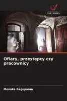Menaka Raguparan - Ofiary, przestępcy czy pracownicy, Häftad. Tillgänglighet: Lägg i varukorg