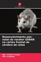 Mgr Dmytro Kagan, Petr Svoboda - Desenvolvimento pós-natal do recetor GABAB no córtex frontal do cérebro de ratos, Häftad. Tillgänglighet: Lägg i varukorg