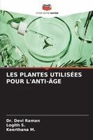 Devi Raman, Logith S, Keerthana M - Les Plantes Utilisées Pour l'Anti-Âge, Häftad