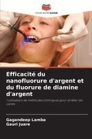 Gagandeep Lamba, Gauri Juare - Efficacité du nanofluorure d'argent et du fluorure de diamine d'argent, Häftad