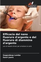 Gagandeep Lamba, Gauri Juare - Efficacia del nano fluoruro d'argento e del fluoruro di diammina d'argento, Häftad