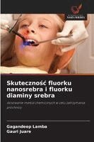 Gagandeep Lamba, Gauri Juare - Skutecznośc fluorku nanosrebra i fluorku diaminy srebra, Häftad