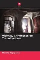 Menaka Raguparan - Vítimas, Criminosos ou Trabalhadores, Häftad. Tillgänglighet: Lägg i varukorg