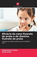 Gagandeep Lamba, Gauri Juare - Eficácia do nano fluoreto de prata e do diamino fluoreto de prata, Häftad