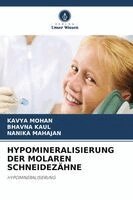 Kavya Mohan, Bhavna Kaul, Nanika Mahajan - Hypomineralisierung Der Molaren Schneidezähne, Häftad