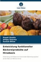 Preeti Shukla, Shilpa Sharma, Suresh Bhise - Entwicklung funktioneller Bäckereiprodukte auf Hirsebasis, Häftad