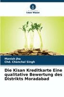 Manish Jha, Chd Chanchal Singh - Kisan Kreditkarte Eine qualitative Bewertung des Distrikts Moradabad, Häftad