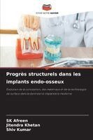 Sk Afreen, Jitendra Khetan, Shiv Kumar - Progrès structurels dans les implants endo-osseux, Häftad