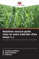 A Vivekanandhini, R Jagannathan, S Previna - Relation source-puits chez le maïs hybride (Zea mays L.), Häftad