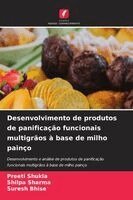Preeti Shukla, Shilpa Sharma, Suresh Bhise - Desenvolvimento de produtos de panificação funcionais multigrãos à base de milho painço, Häftad