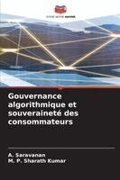 A Saravanan, M P Sharath Kumar - Gouvernance algorithmique et souveraineté des consommateurs, Häftad
