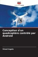 Vinod Ingale - Conception d'un quadcoptère contrôlé par Android, Häftad