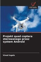 Vinod Ingale - Projekt quad coptera sterowanego przez system Android, Häftad