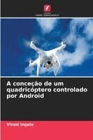 Vinod Ingale - A conceção de um quadricóptero controlado por Android, Häftad