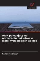 Ramandeep Kaur - Atak polegający na odrzucaniu pakietów w mobilnych sieciach ad hoc, Häftad