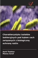 Aarti Thakkar, Meenu Saraf - Charakterystyka izolatów bakteryjnych pod kątem cech związanych z biologiczną ochroną roślin, Häftad