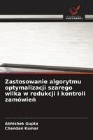 Abhishek Gupta, Chandan Kumar - Zastosowanie algorytmu optymalizacji szarego wilka w redukcji i kontroli zamówień, Häftad