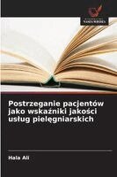 Hala Ali - Postrzeganie pacjentów jako wskaźniki jakości uslug pielęgniarskich, Häftad