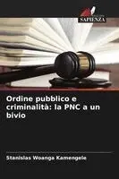 Ordine pubblico e criminalità: la PNC a un bivio