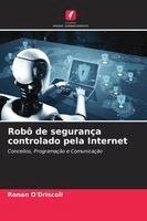 Ronan O'Driscoll - Robô de segurança controlado pela Internet, Häftad. Tillgänglighet: Lägg i varukorg