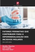 Medha Sharma, Anil Gupta, Savreen Kaur - Fatores Perinatais Que Contribuem Para a Hipomineralização DOS Incisivos Molares, Häftad
