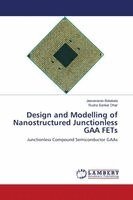 Jeevanarao Batakala, Rudra Sankar Dhar - Design and Modelling of Nanostructured Junctionless GAA FETs, Häftad