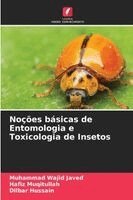 Muhammad Wajid Javed, Hafiz Muqitullah, Dilbar Hussain - Noções básicas de Entomologia e Toxicologia de Insetos, Häftad