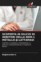 Raghavendra S - Scoperta in Silicio Di Inibitori Della Ndm-1 Metallo-β-Lattamasi, Häftad