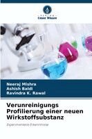 Neeraj Mishra, Ashish Baldi, Ravindra K Rawal - Verunreinigungs Profilierung einer neuen Wirkstoffsubstanz, Häftad