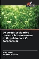 Ruby Patel, Archana Mankad - Lo stress ossidativo durante la senescenza in G. pulchella e C. coronarium, Häftad. Tillgänglighet: Lägg i varukorg