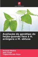 Pramod Mishra, Ajay Singh, Yogeeswarudu Boya - Avaliação do genótipo do feijão-guandu face a H. armigera e M. obtusa, Häftad. Tillgänglighet: Lägg i varukorg