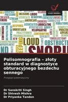 Sanskriti Singh, Shivesh Mishra, Priyanka Tandon - Polisomnografia - zloty standard w diagnostyce obturacyjnego bezdechu sennego, Häftad