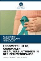 Ragini Singh, Pankaj Ghalaut, Henna Sahi - Endometrium Bei Anormalen Gebäuterblutungen in Der Perimenopause, Häftad