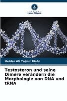 Heidar Ali Tajmir Riahi - Testosteron und seine Dimere verändern die Morphologie von DNA und tRNA, Häftad. Tillgänglighet: Lägg i varukorg
