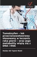 Heidar-Ali Tajmir-Riahi - Tamoksyfen - lek przeciwnowotworowy stosowany w leczeniu raka piersi - oraz jego metabolity wiążą się z DNA i RNA, Häftad. Tillgänglighet: Lägg i varukorg