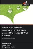 Suhas Vyas, Vijay Ram, Deepmala Gajjar - Studio sulla diversità vegetale e l'ecofisiologia presso l'Università KSKV di Kachchh, Häftad