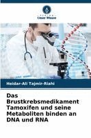 Heidar-Ali Tajmir-Riahi - Brustkrebsmedikament Tamoxifen und seine Metaboliten binden an DNA und RNA, Häftad. Tillgänglighet: Lägg i varukorg