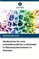 Muhammad Faisal - Hindernisse für eine umweltfreundliche Lieferkette in Pharmaunternehmen in Pakistan, Häftad