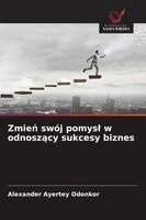 Alexander Ayertey Odonkor - Zmień swój pomysl w odnoszący sukcesy biznes, Häftad. Tillgänglighet: Lägg i varukorg