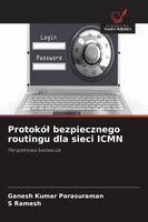 Ganesh Kumar Parasuraman, S. Ramesh - Protokól bezpiecznego routingu dla sieci ICMN, Häftad
